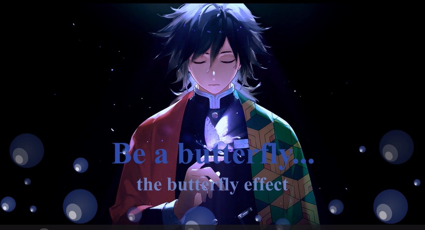 The Butterfly Effect / Be a Butterfly